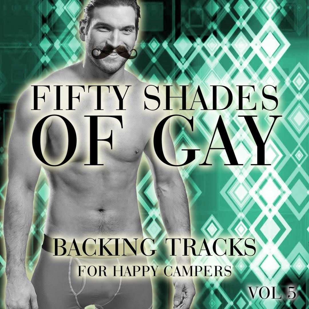 Fifty Shades Of Gay Backing Tracks For Happy Campers Vol 5 By Various Artists Pandora